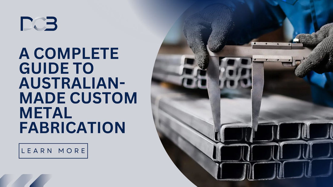 A Complete Guide to Australian-Made Custom Metal Fabrication